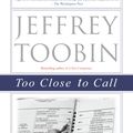 Cover Art for 9780375761072, Too Close To Call by Jeffrey Toobin