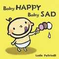 Cover Art for 9781536202090, Baby Happy Baby Sad by Leslie Patricelli