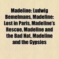 Cover Art for 9781157015734, Madeline: Ludwig Bemelmans, Madeline: Lost in Paris, Madeline's Rescue, Madeline and the Bad Hat, Madeline and the Gypsies by Books Llc