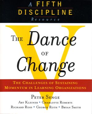 Cover Art for 9781857882438, The Dance of Change: The Challenges of Sustaining Momentum in Learning Organizations (A Fifth Discipline Resource) by Art Kleiner