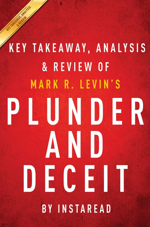 Cover Art for 1230000627795, Plunder and Deceit: by Mark R. Levin Key Takeaways, Analysis & Review by Instaread