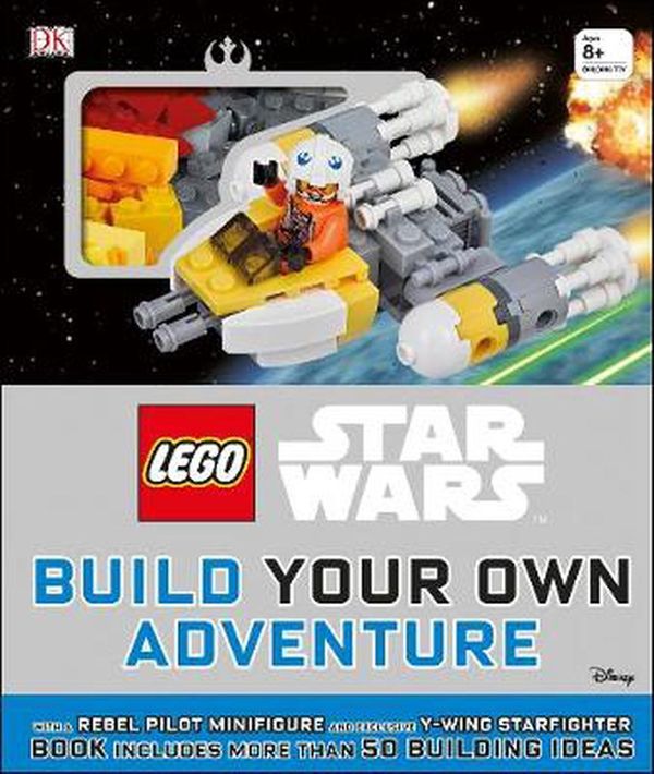 Cover Art for 9780241456033, LEGO® Star Wars Build Your Own Adventure: With Rebel Pilot Minifigure and Exclusive Y-Wing Starfighter by DK
