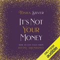 Cover Art for B07PTDMRTQ, It's Not Your Money: How to Live Fully from Divine Abundance by Tosha Silver