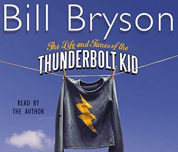 Cover Art for 8601415592382, The Life and Times of the Thunderbolt Kid by Bill Bryson