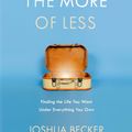 Cover Art for 9781601427977, The More of Less: Finding the Life You Want Under Everything You Own by Joshua Becker