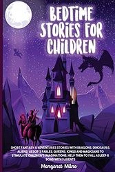 Cover Art for 9781954320086, Bedtime Stories for Children: Short Fantasy & Adventures Stories with Dragons, Dinosaurs, Aliens, Aesop's Fables, Queens, Kings and Magicians to ... Them to Fall Asleep & Bond with Parents by Margaret Milne