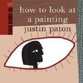 Cover Art for 9780958253888, How to Look at a Painting: Ginger Series Volume 7 by Justin Paton