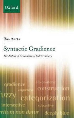 Cover Art for 9780199219261, Syntactic Gradience: The Nature of Grammatical Indeterminacy by Bas Aarts
