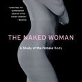 Cover Art for 9780312338534, The Naked Woman: A Study of the Female Body by Desmond Morris