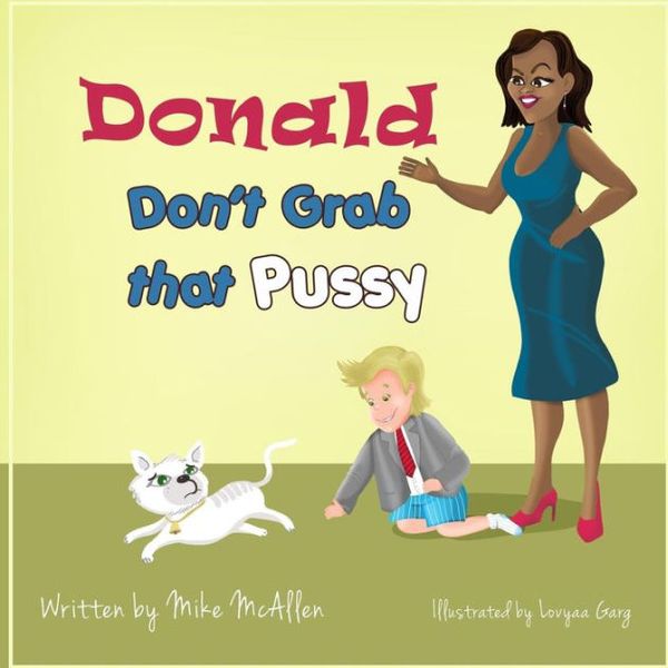 Cover Art for 9781981364268, Donald Don't Grab That PussyThrough the Guidance of Michelle Obama and Her ... by Mike McAllen