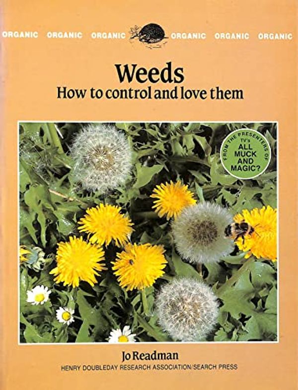 Cover Art for 9780855326944, Weeds: How to Control and Love Them (The Organic Handbook 5) by Jo Readman
