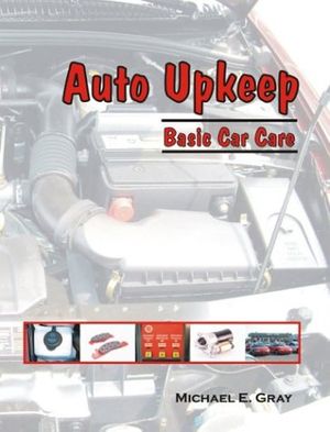 Cover Art for 9780974079202, Auto Upkeep: Basic Car Care by Michael E. Gray