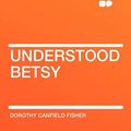 Cover Art for 9781407631172, Understood Betsy by Dorothy Canfield Fisher
