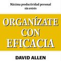 Cover Art for 9788495787163, Organizate Con Eficacia / Getting Things Done by David Allen