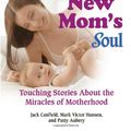 Cover Art for 9780757305832, Chicken Soup for the New Mom's Soul by Jack Canfield, Mark Victor Hansen, Patty Aubery