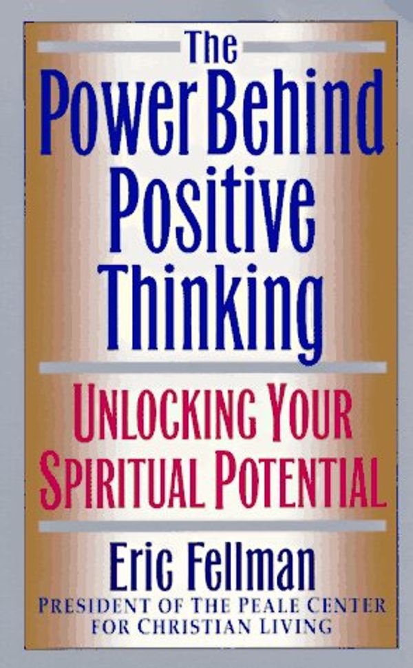 Cover Art for 9780061043871, The Power Behind Positive Thinking: Unlocking Your Spiritual Potential by Eric Fellman