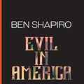 Cover Art for 9781945630576, Evil In America by Ben Shapiro