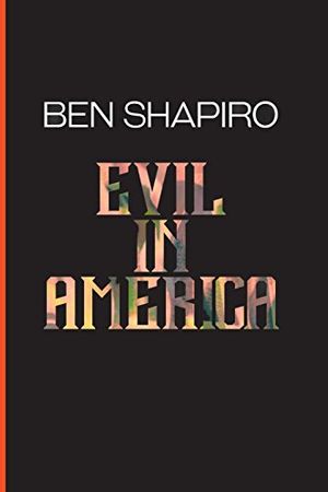 Cover Art for 9781945630576, Evil In America by Ben Shapiro