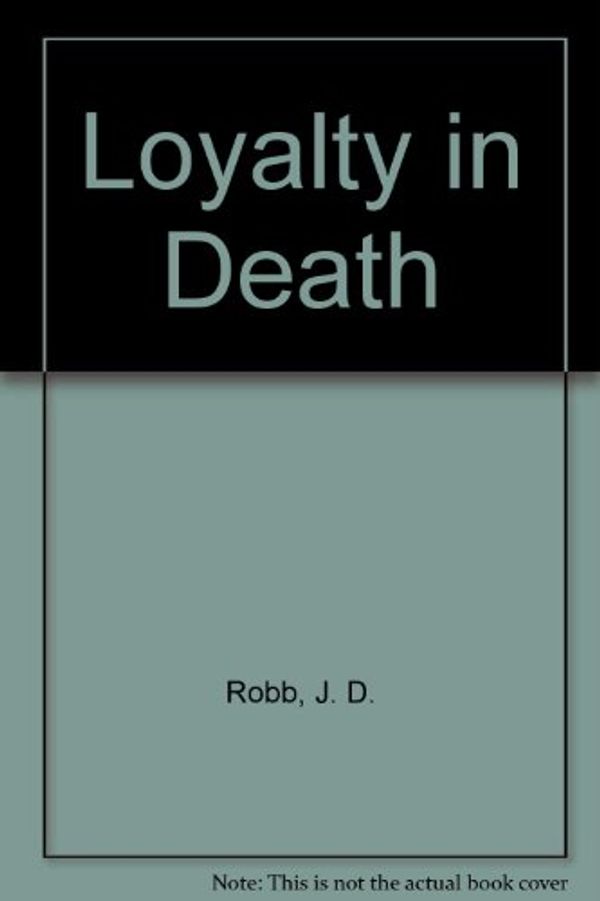 Cover Art for 9780753178843, Loyalty in Death by J.D. Robb