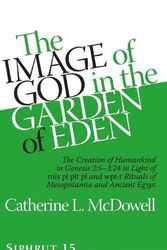 Cover Art for 9781575063485, The "Image of God" in Eden: The Creation of Mankind in Genesis 2:5-3:24 in Light of the Mis Pi Pit Pi and Wpt-r Rituals of Mesopotamia and Ancient Egypt by Catherine L. McDowell