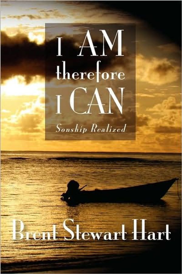 Cover Art for 9781432736705, I AM therefore I CAN: Sonship Realized by Brent Stewart Hart