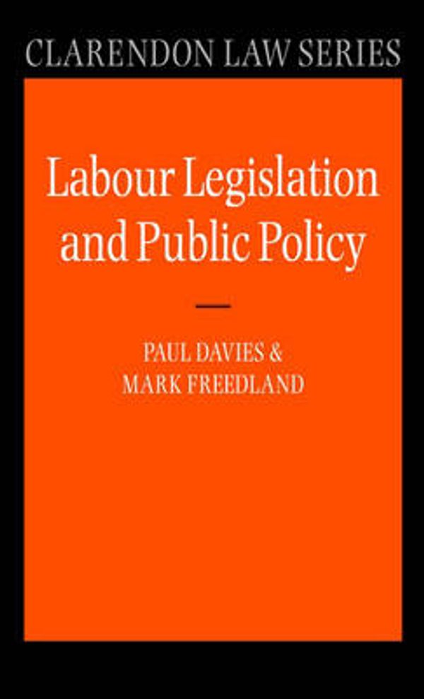 Cover Art for 9780198760603, Labour Legislation and Public Policy: A Contemporary History (Clarendon Law Series) by Paul Davies