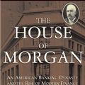 Cover Art for 8601420785410, The House of Morgan: An American Banking Dynasty and the Rise of Modern Finance by Ron Chernow
