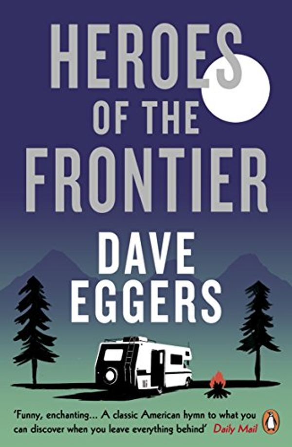 Cover Art for B01E5T8REW, Heroes of the Frontier by Dave Eggers