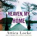 Cover Art for 9781478968252, Heaven, My Home by Attica Locke