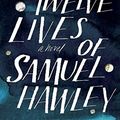 Cover Art for 9780399591228, The Twelve Lives of Samuel Hawley by Hannah Tinti