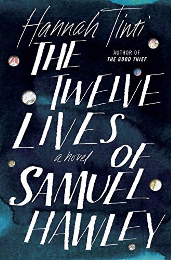 Cover Art for 9780399591228, The Twelve Lives of Samuel Hawley by Hannah Tinti