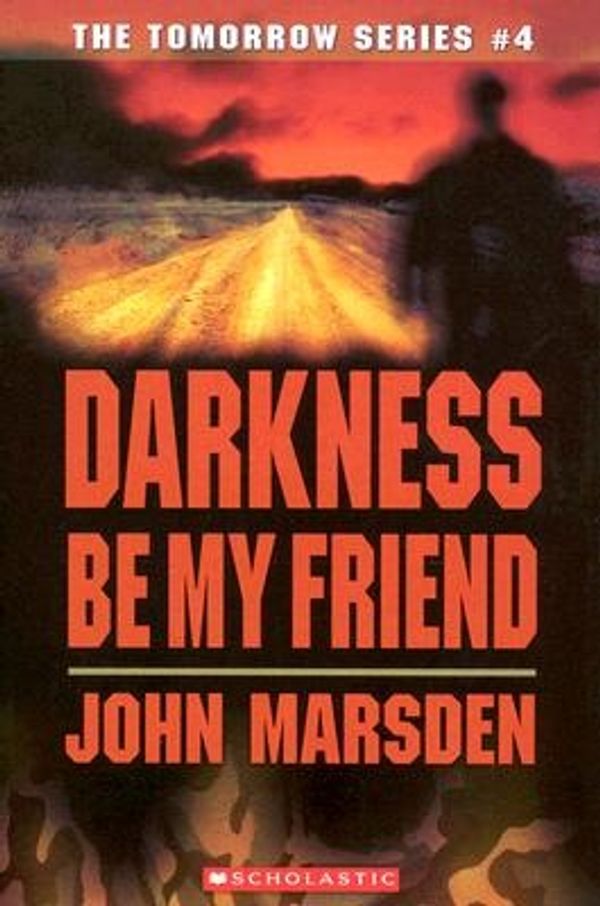 Cover Art for 9780439858021, Darkness, Be My Friend by John Marsden