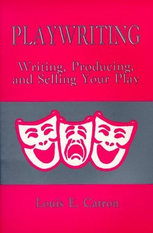Cover Art for 9780881335644, Playwriting: Writing, Producing and Selling Your Play by Louis E. Catron