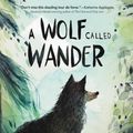 Cover Art for 9780062895943, A Wolf Called Wander by Rosanne Parry