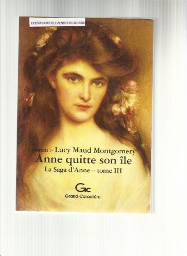 Cover Art for 9782744407000, Anne quitte son île by Lucy Maud Montgomery