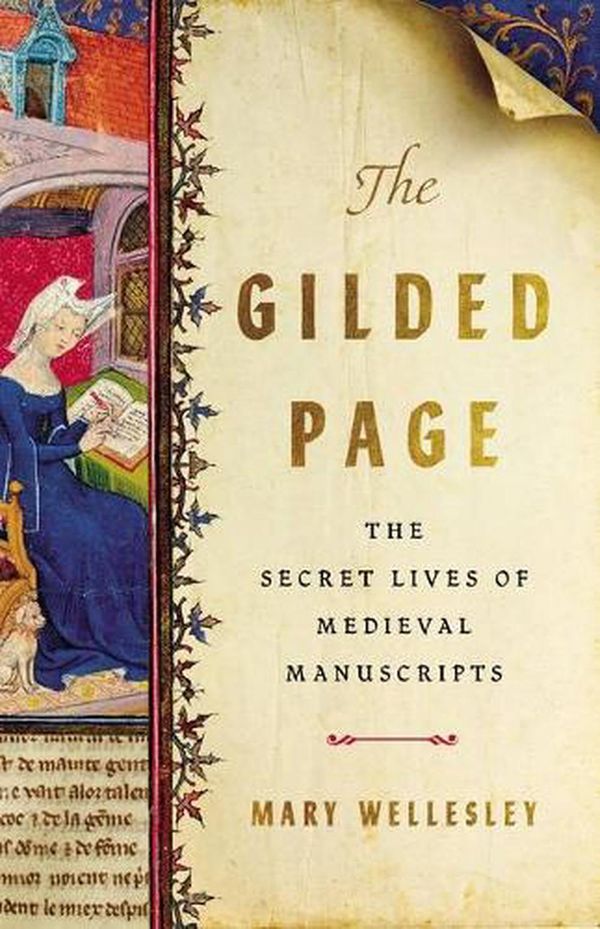 Cover Art for 9781541675087, The Gilded Page: The Secret Lives of Medieval Manuscripts by Mary Wellesley