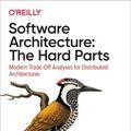 Cover Art for 9781492086840, Software Architecture: The Hard Parts by Neal Ford, Mark Richards, Pramod Sadalage, Zhamak Dehghani