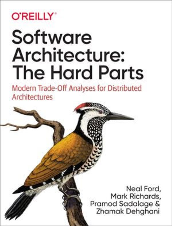 Cover Art for 9781492086840, Software Architecture: The Hard Parts by Neal Ford, Mark Richards, Pramod Sadalage, Zhamak Dehghani