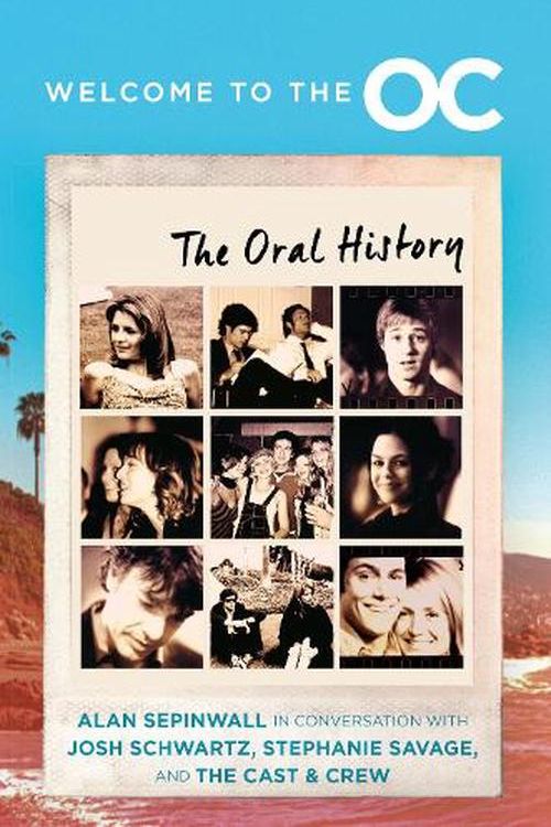 Cover Art for 9780063394735, Welcome To The O.C.: The Oral History by Schwartz, Josh, Savage, Stephanie