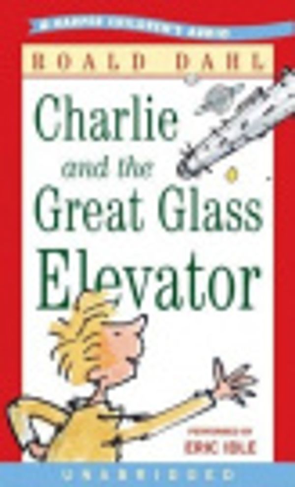 Cover Art for 9780060813864, Charlie and the Great Glass Elevator by Roald Dahl, Eric Idle