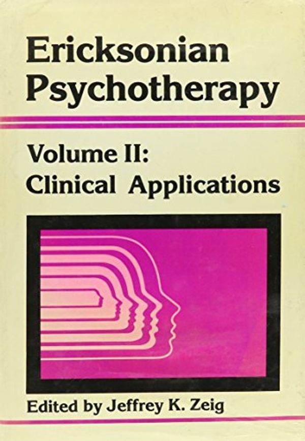 Cover Art for 9780876303818, Ericksonian Psychotherapy: v. 2: Clinical Applications by 