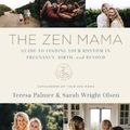 Cover Art for 9780785241508, Zen Mamas: Finding Your Path Through Pregnancy, Birth, and Beyond by Teresa Palmer, Sarah Wright Olsen