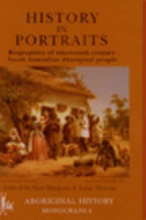 Cover Art for 9780958563727, History in portraits: Biographies of nineteenth century South Australian Aboriginal people (Aboriginal history monograph 6) by Jane Helen Simpson, Luise Anna Hercus