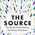 Cover Art for 9780062935731, The Source: The Secrets of the Universe, the Science of the Brain by Dr. Tara Swart