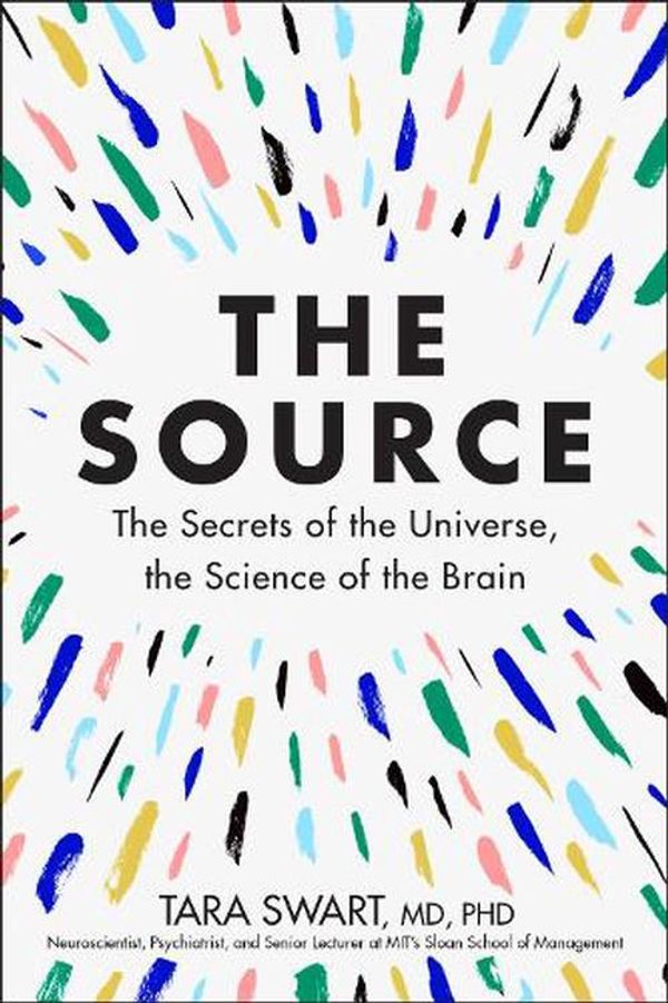 Cover Art for 9780062935731, The Source: The Secrets of the Universe, the Science of the Brain by Dr. Tara Swart