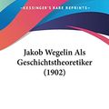 Cover Art for 9781104135058, Jakob Wegelin ALS Geschichtstheoretiker (1902) by Hermann Bock