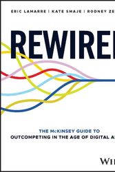 Cover Art for 9781394207114, Rewired: The McKinsey Guide to Outcompeting in the Age of Digital and AI by Lamarre, Eric, Smaje, Kate, Zemmel, Rodney