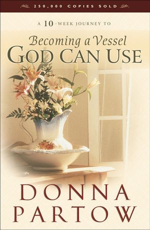 Cover Art for 9781441205605, Becoming a Vessel God Can Use by Donna Partow