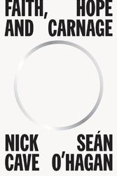 Cover Art for 9781922458773, Faith, Hope and Carnage by Nick Cave, O'Hagan, Sean
