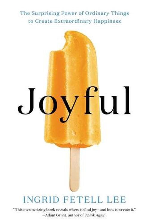 Cover Art for 9780316399272, Joyful: The Surprising Power of Ordinary Things to Create Extraordinary Happiness by Ingrid Fetell Lee